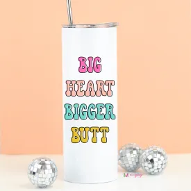 Big Heart Bigger Butt Funny Tall Travel Cup