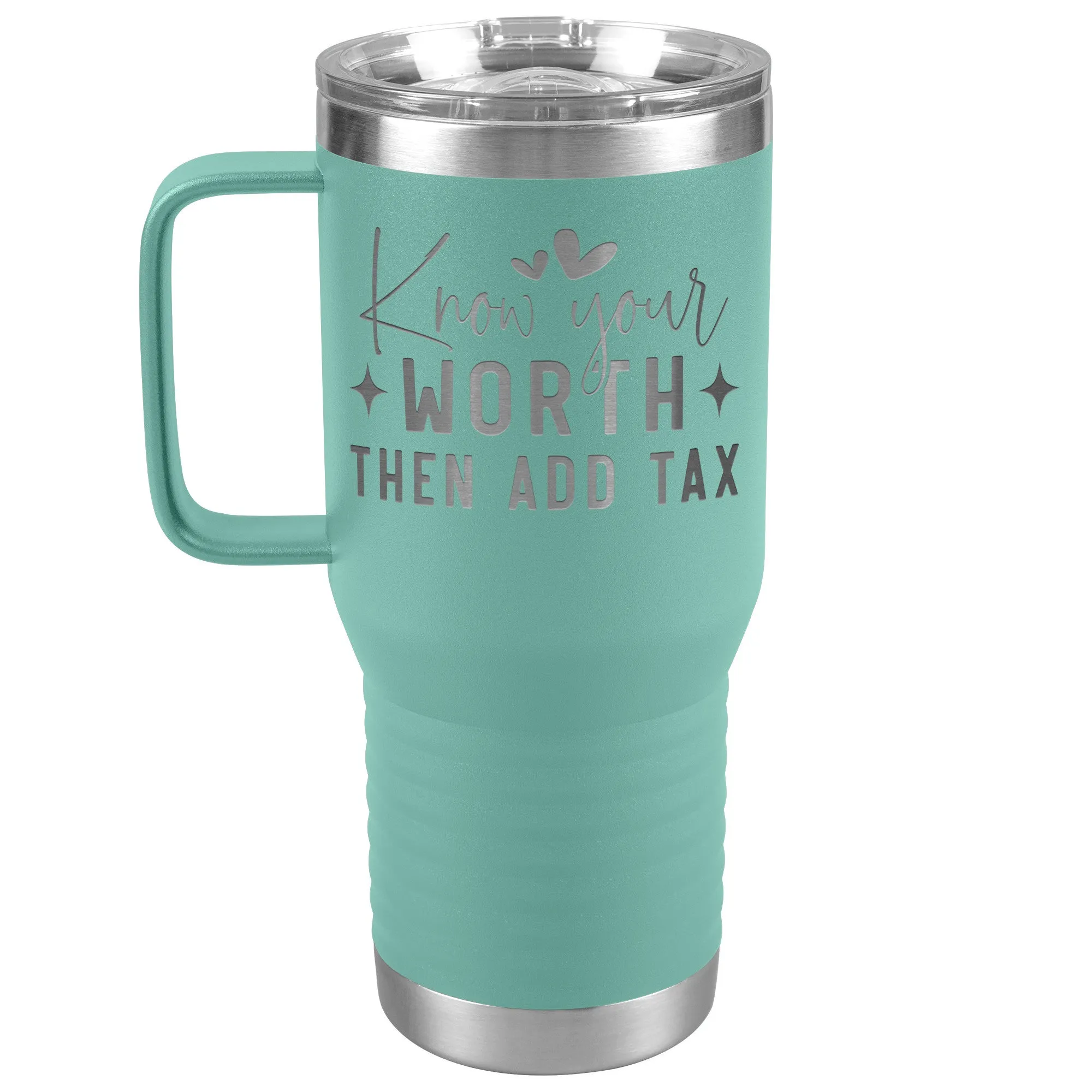 Know Your Worth, Add Tax Engraved 20oz Tumbler with Handle