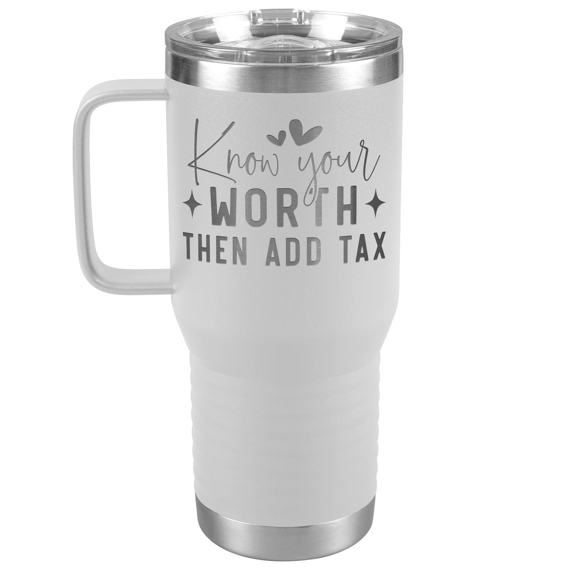 Know Your Worth, Add Tax Engraved 20oz Tumbler with Handle