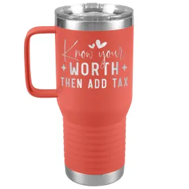 Know Your Worth, Add Tax Engraved 20oz Tumbler with Handle